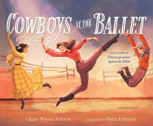 Бумажная книга «Cowboys at the Ballet: The Story of Choreographer Agnes de Mille», автор Клэр Ренн Боброу - фото №1
