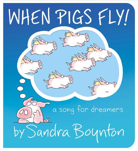 Бумажная книга «When Pigs Fly!: A Song for Dreamers», автор Сандра Бойнтон - фото №1