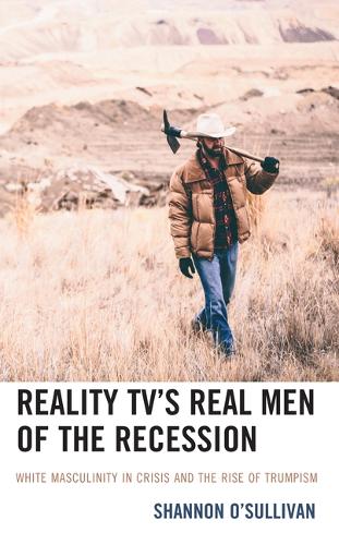 Paper book «Reality TV’s Real Men of the Recession: White Masculinity in Crisis and the Rise of Trumpism», author Shannon O'Sullivan - фото №1