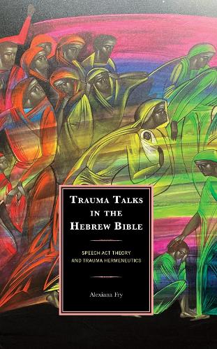Паперова книга «Trauma Talks in the Hebrew Bible: Speech Act Theory and Trauma Hermeneutics», автор Алексіана Фрай - фото №1