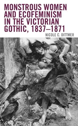 Бумажная книга «Monstrous Women and Ecofeminism in the Victorian Gothic, 1837-1871», автор Николь К. Диттмер - фото №1
