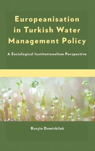 Паперова книга «Europeanisation in Turkish Water Management Policy: A Sociological Institutionalism Perspective», автор Бурчин Демірбілек - фото №1