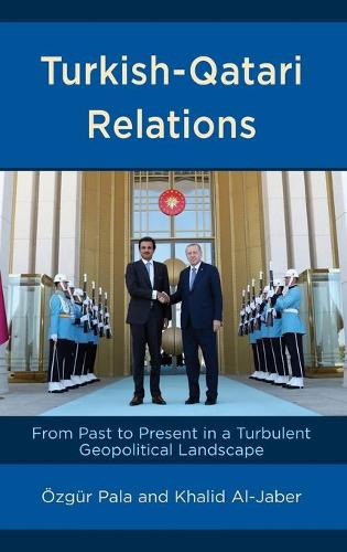 Бумажная книга «Turkish-Qatari Relations: From Past to Present in a Turbulent Geopolitical Landscape», авторов Халид Аль-Джабер, Озгюр Пала - фото №1