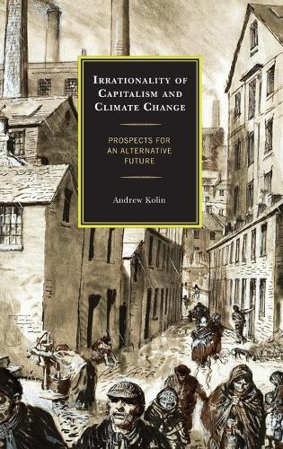 Бумажная книга «Irrationality of Capitalism and Climate Change: Prospects for an Alternative Future», автор Эндрю Колин - фото №1