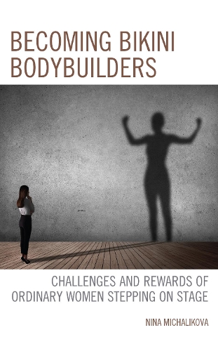 Паперова книга «Becoming Bikini Bodybuilders: Challenges and Rewards of Ordinary Women Stepping on Stage», автор Ніна Міхалікова - фото №1