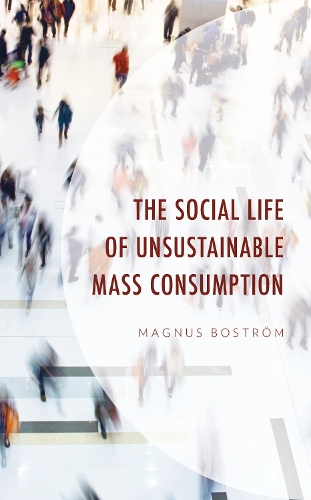 Бумажная книга «The Social Life of Unsustainable Mass Consumption», автор Магнус Бострём - фото №1