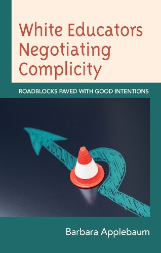 Паперова книга «White Educators Negotiating Complicity: Roadblocks Paved with Good Intentions», автор Барбара Епплбом - фото №1