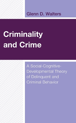 Бумажная книга «Criminality and Crime: A Social-Cognitive-Developmental Theory of Delinquent and Criminal Behavior», автор Гленн Д. Уолтерс - фото №1
