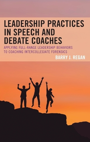 Паперова книга «Leadership Practices in Speech and Debate Coaches: Applying Full-Range Leadership Behaviors to Coaching Intercollegiate Forensics», автор Баррі Дж. Реган - фото №1