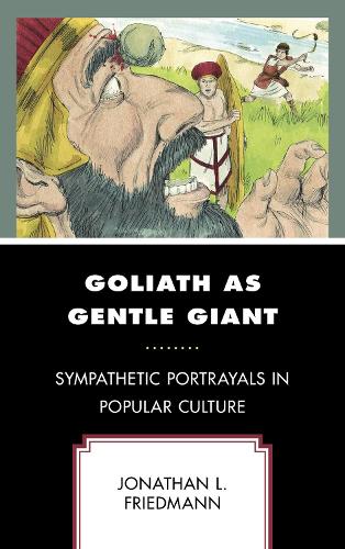 Бумажная книга «Goliath as Gentle Giant: Sympathetic Portrayals in Popular Culture», автор Джонатан Л. Фридманн - фото №1