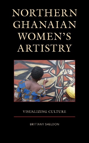 Бумажная книга «Northern Ghanaian Women’s Artistry: Visualizing Culture», автор Бриттани Шелдон - фото №1