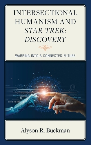 Бумажная книга «Intersectional Humanism and Star Trek: Discovery: Warping into a Connected Future», автор Алисон Р. Бакман - фото №1