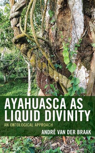 Бумажная книга «Ayahuasca as Liquid Divinity: An Ontological Approach», автор Андре ван дер Браак - фото №1