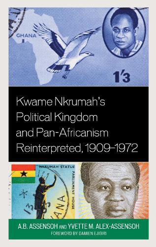 Бумажная книга «Kwame Nkrumah's Political Kingdom and Pan-Africanism Reinterpreted, 1909–1972», авторов А.Б. Ассенсох, Иветт М. Алекс-Ассенсох - фото №1