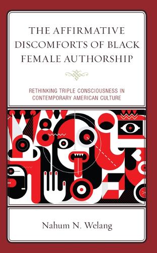 Бумажная книга «The Affirmative Discomforts of Black Female Authorship: Rethinking Triple Consciousness in Contemporary American Culture», автор Нахум Н. Веланг - фото №1