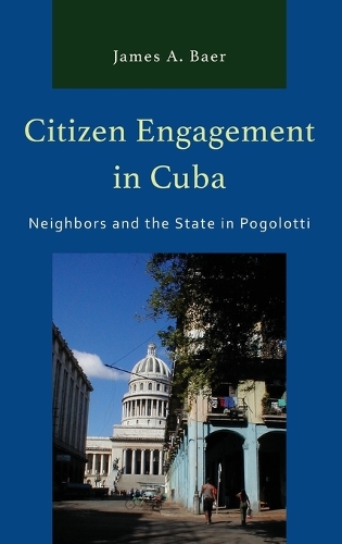 Бумажная книга «Citizen Engagement in Cuba: Neighbors and the State in Pogolotti», автор Джеймс А Баер - фото №1