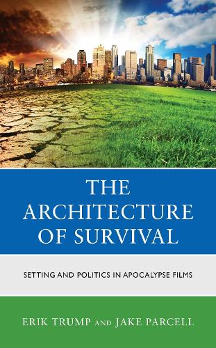 Бумажная книга «The Architecture of Survival: Setting and Politics in Apocalypse Films», авторов Эрик Трамп, Джейк Парселл - фото №1