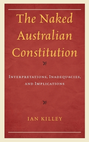 Паперова книга «The Naked Australian Constitution: Interpretations, Inadequacies, and Implications», автор Ієн Кіллі - фото №1