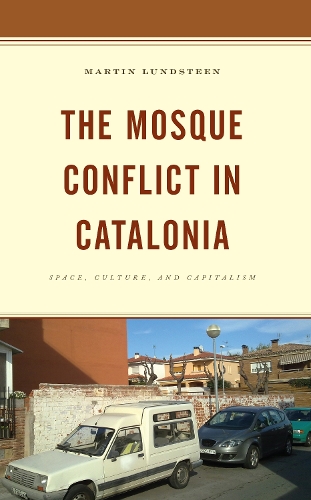 Бумажная книга «The Mosque Conflict in Catalonia: Space, Culture, and Capitalism», автор Мартин Лундстин - фото №1