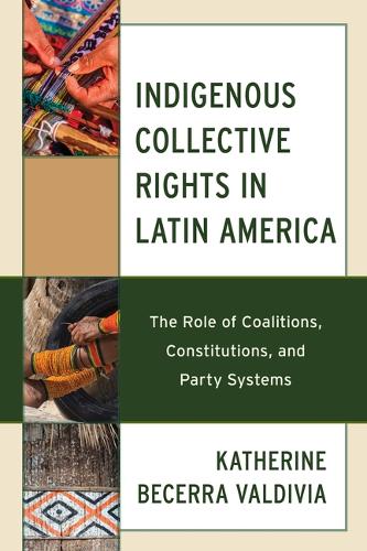 Бумажная книга «Indigenous Collective Rights in Latin America: The Role of Coalitions, Constitutions, and Party Systems», автор Кэтрин Бекерра Вальдивия - фото №1