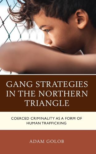 Паперова книга «Gang Strategies in the Northern Triangle: Coerced Criminality as a Form of Human Trafficking», автор Адам Голоб - фото №1
