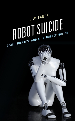 Бумажная книга «Robot Suicide: Death, Identity, and AI in Science Fiction», автор Лиз В. Фабер - фото №1
