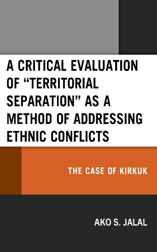 Бумажная книга «A Critical Evaluation of “Territorial Separation” as a Method of Addressing Ethnic Conflicts: The Case of Kirkuk», автор Ако С. Джалал - фото №1