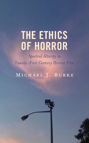 Бумажная книга «The Ethics of Horror: Spectral Alterity in Twenty-First-Century Horror Film», автор Майкл Дж. Берк - фото №1