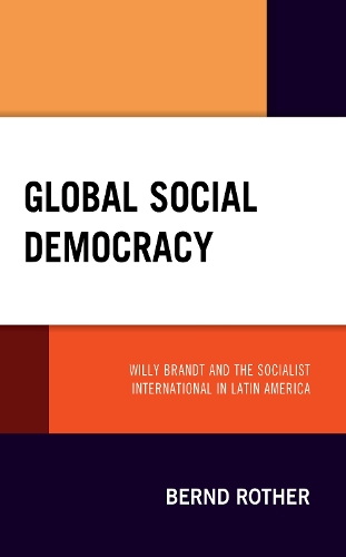 Бумажная книга «Global Social Democracy: Willy Brandt and the Socialist International in Latin America», автор Бернд Ротер - фото №1