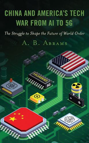 Бумажная книга «China and America’s Tech War from AI to 5G: The Struggle to Shape the Future of World Order», автор А. Б. Абрамс - фото №1