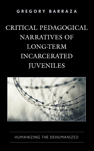 Бумажная книга «Critical Pedagogical Narratives of Long-Term Incarcerated Juveniles: Humanizing the Dehumanized», автор Грегори Барраза - фото №1