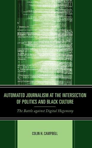 Бумажная книга «Automated Journalism at the Intersection of Politics and Black Culture: The Battle against Digital Hegemony», автор Колин Х. Кэмпбелл - фото №1