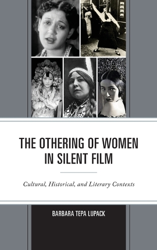 Бумажная книга «The Othering of Women in Silent Film: Cultural, Historical, and Literary Contexts», автор Барбара Тепа Лупак - фото №1