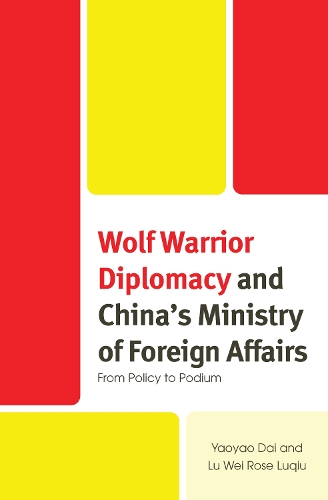 Бумажная книга «Wolf Warrior Diplomacy and China’s Ministry of Foreign Affairs: From Policy to Podium», авторов Лу Вэй Роуз Люцю, Яояо Дай - фото №1