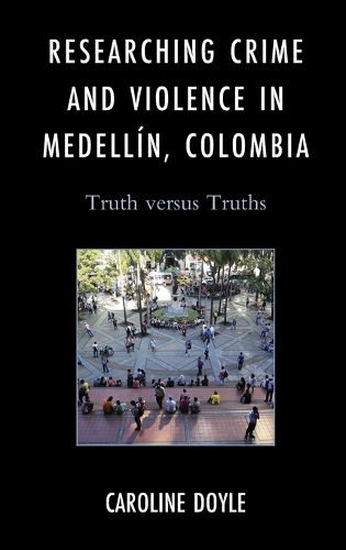 Бумажная книга «Researching Crime and Violence in Medellín, Colombia: Truth versus Truths», автор Кэролайн Дойл - фото №1