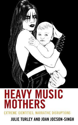 Бумажная книга «Heavy Music Mothers: Extreme Identities, Narrative Disruptions», авторов Джоан Джоксон-Сингх, Джули Тёрли - фото №1