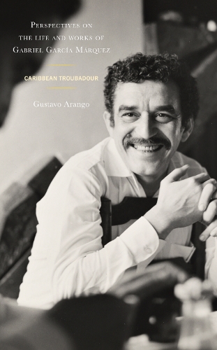 Бумажная книга «Perspectives on the life and works of Gabriel García Márquez: Caribbean Troubadour», автор Густаво Аранго - фото №1