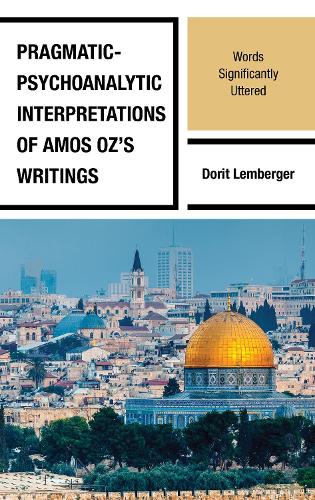 [object Object] «Pragmatic-Psychoanalytic Interpretations of Amos Oz's Writings: Words Significantly Uttered», автор Доріт Лембергер - фото №1