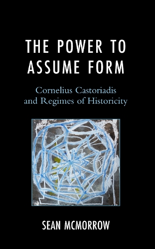 Бумажная книга «The Power to Assume Form: Cornelius Castoriadis and Regimes of Historicity», автор Шон МакМорроу - фото №1