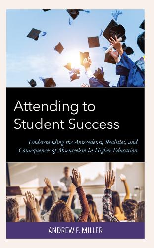 Бумажная книга «Attending to Student Success: Understanding the Antecedents, Realities, and Consequences of Absenteeism in Higher Education», автор Эндрю П. Миллер - фото №1