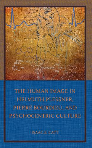 Бумажная книга «The Human Image in Helmuth Plessner, Pierre Bourdieu, and Psychocentric Culture», автор Исаак Э. Кэтт - фото №1