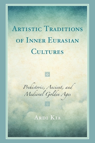 Паперова книга «Artistic Traditions of Inner Eurasian Cultures: Prehistoric, Ancient, and Medieval Golden Ages», автор Арді Кіа - фото №1