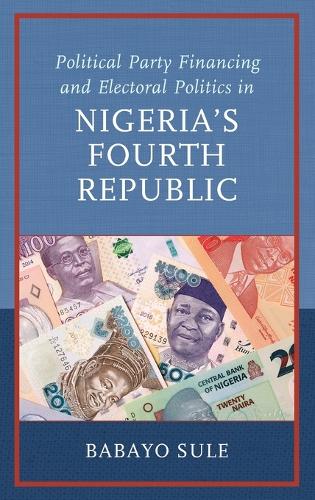 Бумажная книга «Political Party Financing and Electoral Politics in Nigeria’s Fourth Republic», автор Бабайо Суле - фото №1