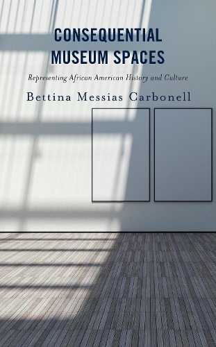 Бумажная книга «Consequential Museum Spaces: Representing African American History and Culture», автор Беттина Мессиас Карбонелл - фото №1