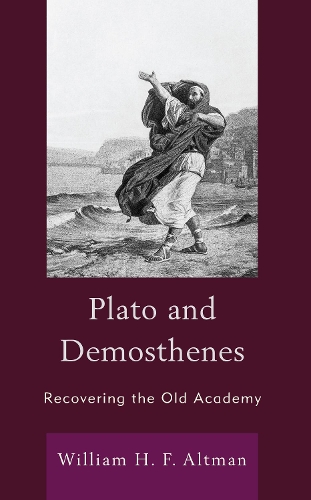 Паперова книга «Plato and Demosthenes: Recovering the Old Academy», автор Вільям Х. Ф. Альтман - фото №1