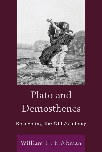 Паперова книга «Plato and Demosthenes: Recovering the Old Academy», автор Вільям Х. Ф. Альтман - фото №1