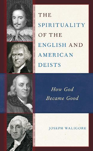Бумажная книга «The Spirituality of the English and American Deists: How God Became Good», автор Джозеф Валигор - фото №1