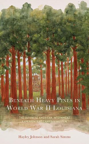 Бумажная книга «Beneath Heavy Pines in World War II Louisiana: The Japanese American Internment Experience at Camp Livingston», авторов Хейли Джонсон, Сара Симмс - фото №1