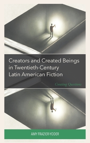 Бумажная книга «Creators and Created Beings in Twentieth-Century Latin American Fiction: Creating Questions», автор Эми Фрейзер-Йодер - фото №1