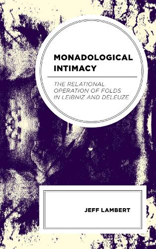 Бумажная книга «Monadological Intimacy: The Relational Operation of Folds in Leibniz and Deleuze», автор Джефф Ламберт - фото №1